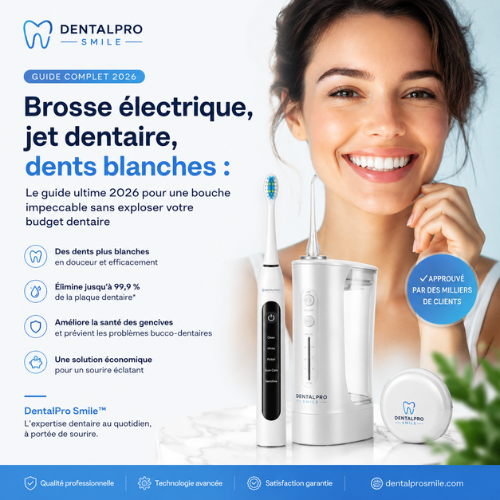 Brosse électrique, jet dentaire, dents blanches : le guide ultime 2026 pour une bouche impeccable sans exploser votre budget dentaire